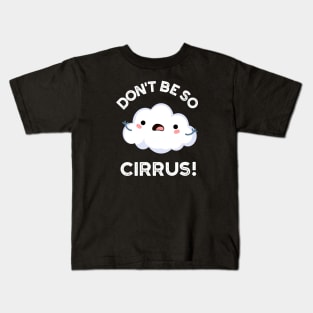 Don't Be So Cirrus Cute Weather Cloud Pun Kids T-Shirt